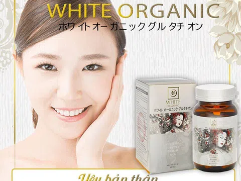Sự thật về viên uống White Organic Glutathione giúp “thay da đổi vận”