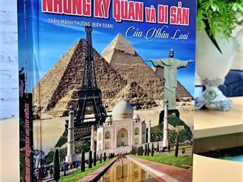 Cuốn sách NHỮNG KỲ QUAN VÀ DI SẢN CỦA NHÂN LOẠI vừa được xuất bản